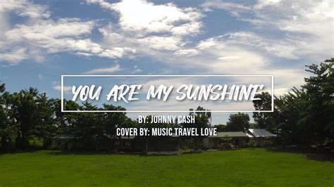 Also, to notify you for new upload lyric videos just click the notification icon (bell icon/). You Are My Sunshine With Lyrics | By: Johnny Cash | Music Cover By: MUSIC TRAVEL LOVE - YouTube