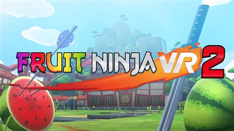 Fruit Ninja Vr 2 Coming To Steamvr Headsets Later This Year