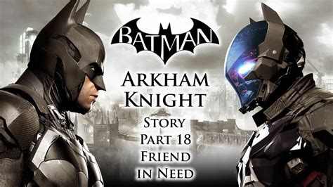 Friend In Need Batman Arkham Knight - Batman: Arkham Knight - 100% Walkthrough - "Friend in Need" - Story