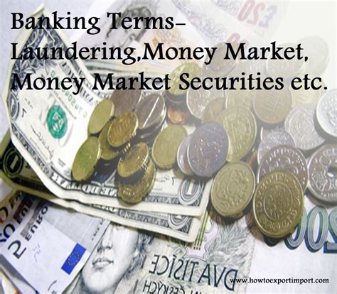 Maybe you would like to learn more about one of these? Terms used in banking business such as Laundering,Money Market,Money Market Securities etc