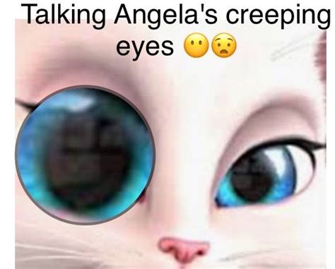 Talking Angelas Creeping Eyes Angela Eyes Talk