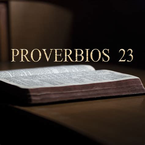 Palabras De Sabiduría 90 Proverbios 23 Veracidad Channel