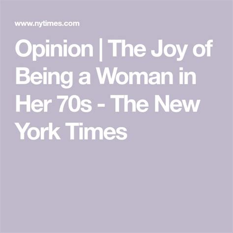 opinion the joy of being a woman in her 70s published 2019 aging well joy emotional