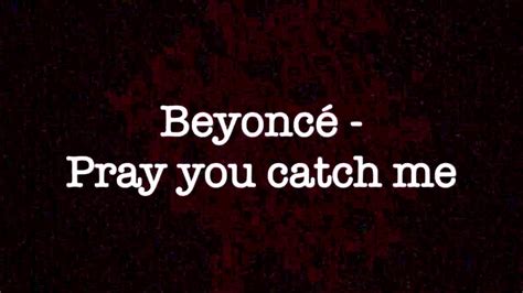 Beyoncé Pray You Catch Me Lyrics Youtube