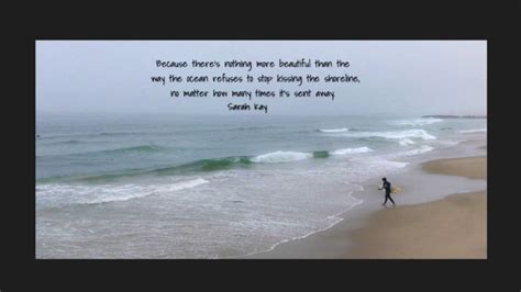 Because Theres Nothing More Beautiful Than The Way The Ocean Refuses To Stop Kissing Sarah