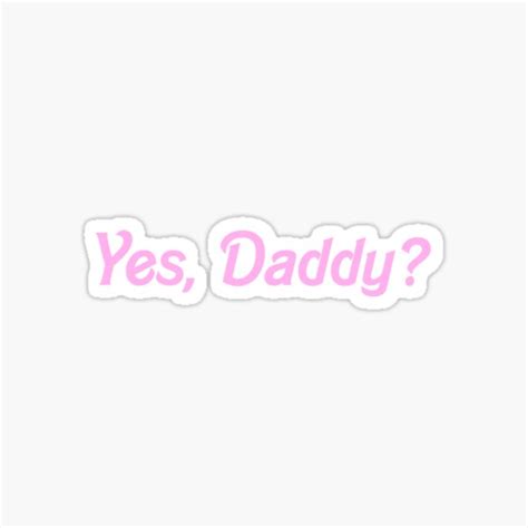 Yes Daddy Shirt Sticker For Sale By Elishasazombie Redbubble