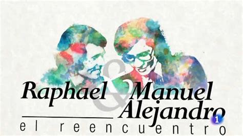 Otros Programas Raphael Y Manuel Alejandro El Reencuentro Rtve Play