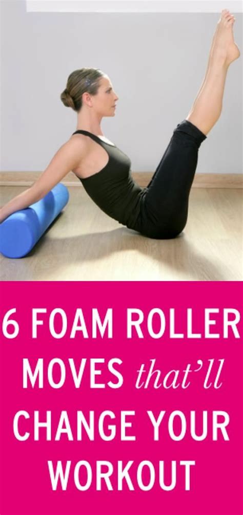 6 Foam Roller Moves That Will Change Your Workout And Your Body