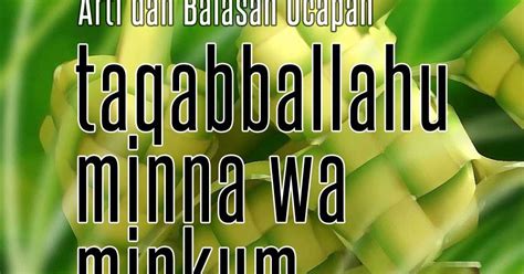 Simak juga arti dan cara menjawab taqobalallahu minna wa minkum yang benar. Taqabbalallahu Minna Wa Minkum Ucapan Idul Fitri Lengkap ...