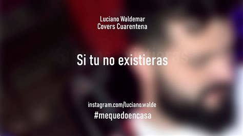 Si Tú No Existieras Cover Luciano Waldemar Sesiones De Cuarentena