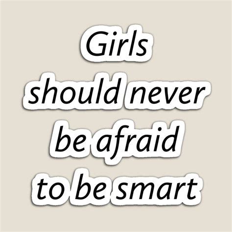 Girls Should Never Be Afraid To Be Smart Magnet By Ideasforartists
