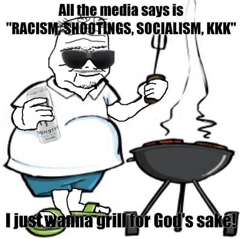 30 Year Old Boomer I Just Wanna Grill For Gods Sake Know Your Meme