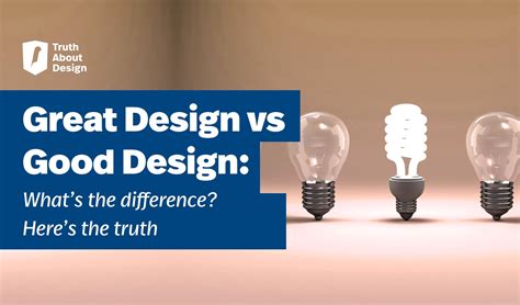 Great Design Vs Good Design Whats The Difference Heres The Truth