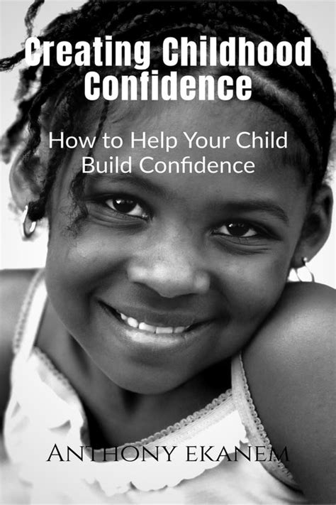 Creating Childhood Confidence How To Help Your Child Build Confidence