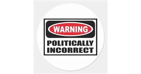 Warning Politically Incorrect Sticker Zazzle