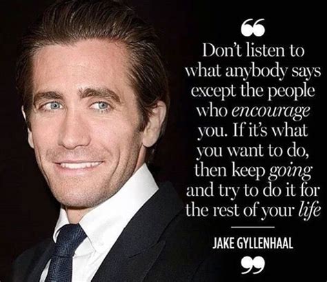 Do It For The Rest Of Your Life Jake Gyllenhaals Quote Acting