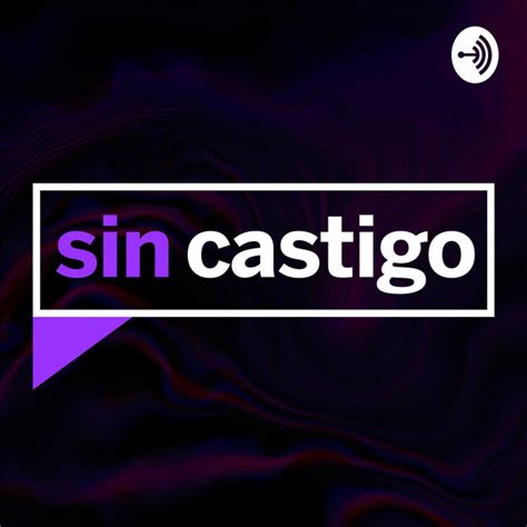 Sin Castigo Podcast On Spotify