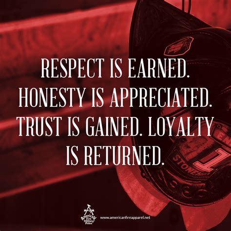 1 every day they put themselves at risk. Respect is earned. Honesty is appreciated. Trust is gained. Loyalty is returned. | Firefighter ...
