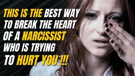 This Is The Best Way To Break The Heart Of A Narcissist Who Is Trying