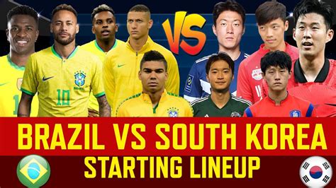 Brazil Vs South Korea Predicted Starting Lineup Round Of 16 World Cup