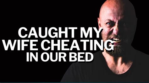 reddit cheating stories caught my wife cheating on me on our bed youtube