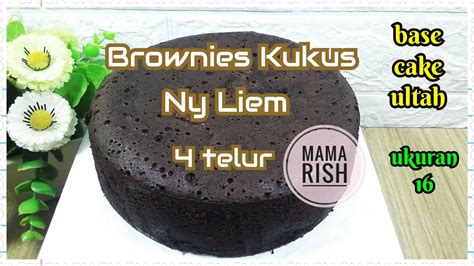 Cara Membuat Brownies Kukus Ny Liem 4 Telur Ii Base Cake Untuk Kue Ulang Tahun Loyang 16 Youtube