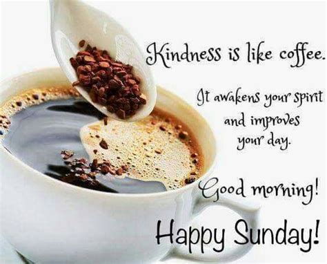 kindness is like coffee kindness sunday quotes happy sunday sunday coffee quotes good morning