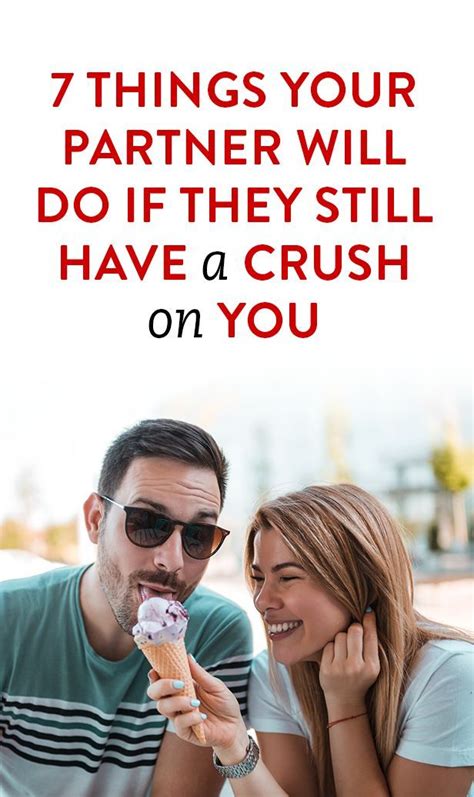 7 things your partner will do if they still have a crush on you having a crush your crush