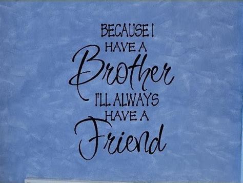 Brothers are what best friends can never be. 6. Quotes About Best Friends Like Brothers. QuotesGram