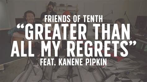 Friends Of Tenth Greater Than All My Regrets Feat Kanene Pipkin