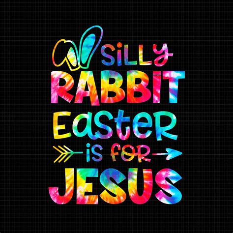 Silly Rabbit Easter Is For Jesus Tie Dye Christian Easter Png Silly