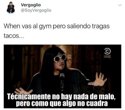 Vergoglio Soyvergoglio When Vas Al Gym Pero Saliendo Tragas Tacos