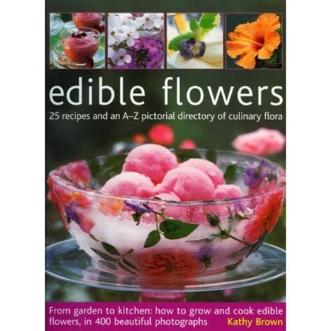 Edible Flowers From Garden To Plate How To Grow And Cook Edible