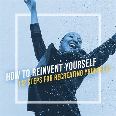 How To Reinvent Yourself 12 Steps For Recreating Yourself Blog