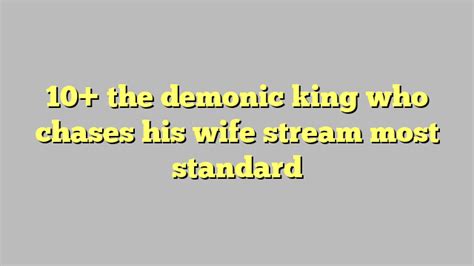 10 The Demonic King Who Chases His Wife Stream Most Standard Công Lý And Pháp Luật