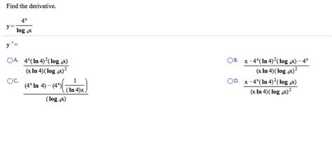 Formulas and examples logarithmic differentiation. Solved: Find The Derivative. Y = 4x/log 4x Y' = 4X(ln 4)2 ...