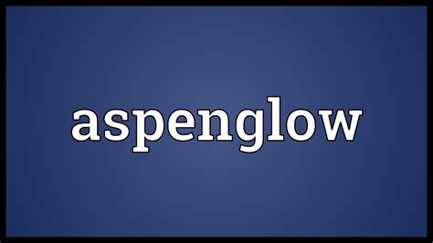 Aspenglow Meaning Youtube