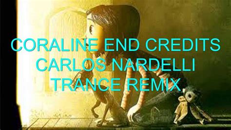 Coraline End Credits Song Carlos Nardelli Trance Remix Youtube
