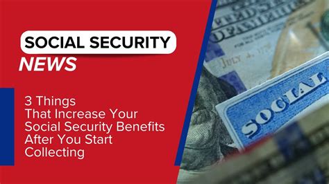 3 Things That Increase Your Social Security Benefits After You Start