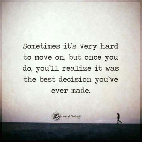 Sometimes Its Very Hard To Move On But Once You Do Youll Realize It