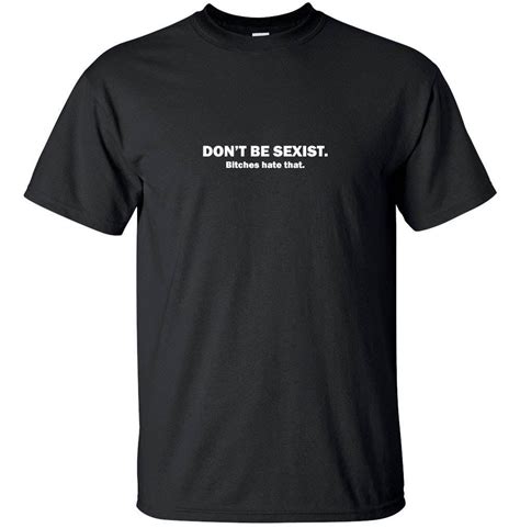 New 2017 Fashion Dont Be Sexist Bitches Hate That Funny T Shirt Black