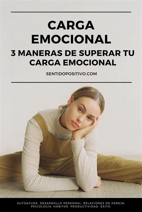 carga emocional 3 maneras de superar tu carga emocional