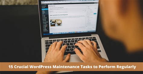 15 Crucial Wordpress Maintenance Tasks To Perform Regularly