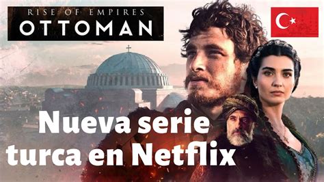 El Gran Imperio Otomano Nueva Serie Turca En Netflix Rise Of Empires Ottoman Youtube