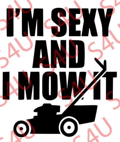 Funny T Shirt Svg I M Sexy And I Mow It Svg Cutting File Etsy