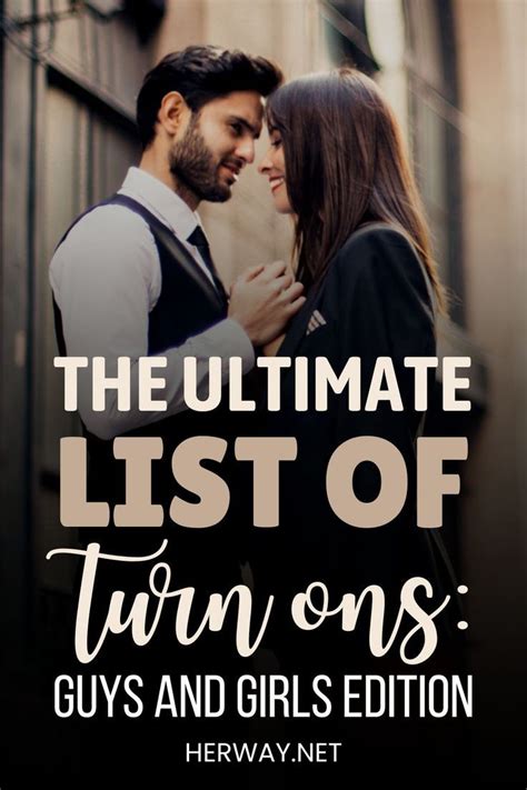 The Ultimate List Of Turn Ons Guys And Girls Edition In List Of Turn Ons Turn Ons Guys