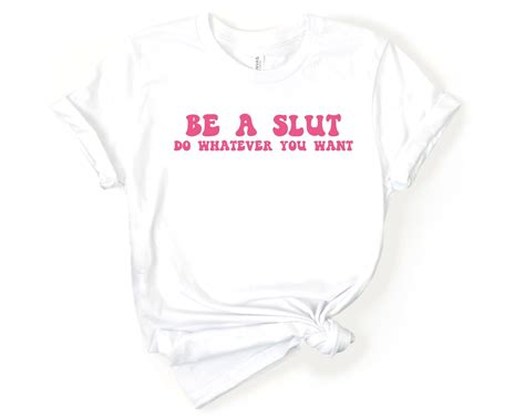 Be A Slut Do Whatever You Want Shirt Slut Shaming Graphic Etsy Israel