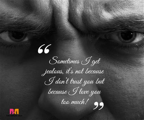 Jealous love quotes are obviously about the green eyed monster, hulk, the grinch, the like. Jealous Love Quotes - For Those Who Go All Out In Love!