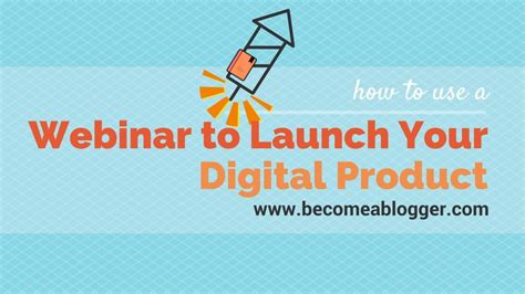 How To Use A Webinar To Launch Your Digital Product Webinar Digital