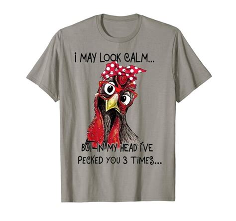 I May Look Calm But In My Head Ive Pecked You 3 Times T Shirt Cotton